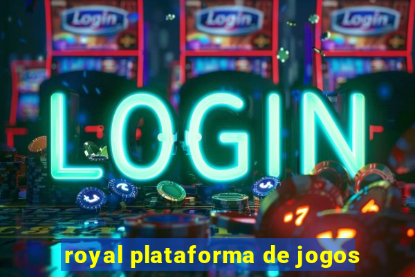 royal plataforma de jogos